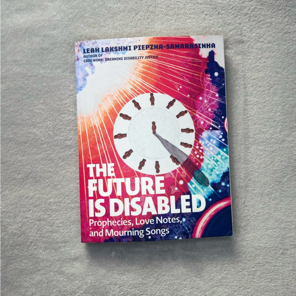 “The future is disabled” by Leah Lakshmi Piepzna-samarasinha
